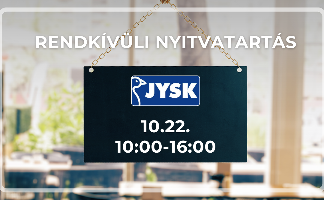 JYSK rendkívüli nyitvatartás 10.22-én